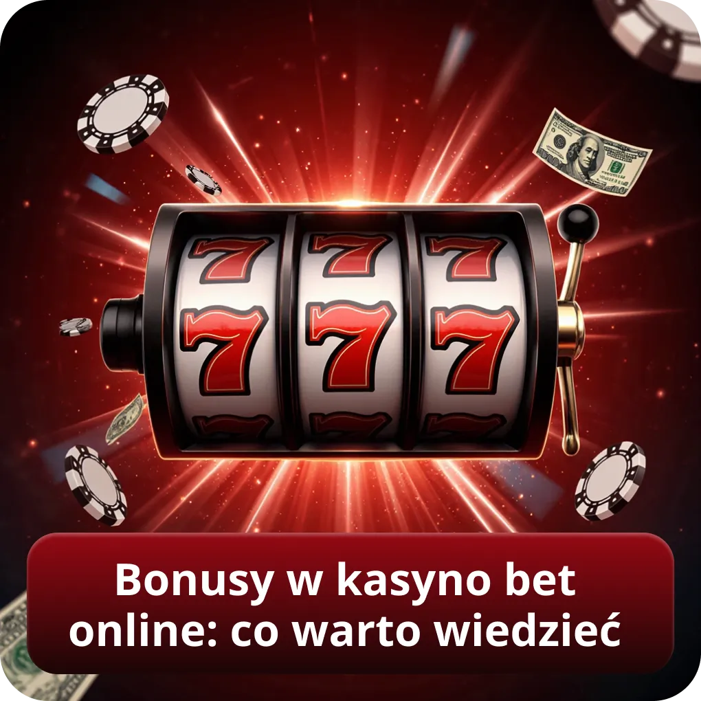 Bonusy w kasyno bet online: co warto wiedzieć przed grą